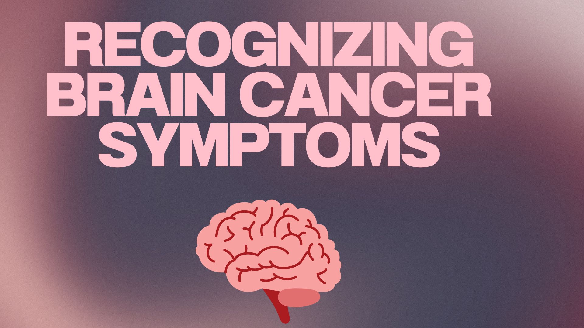 Recognizing Brain Cancer Symptoms