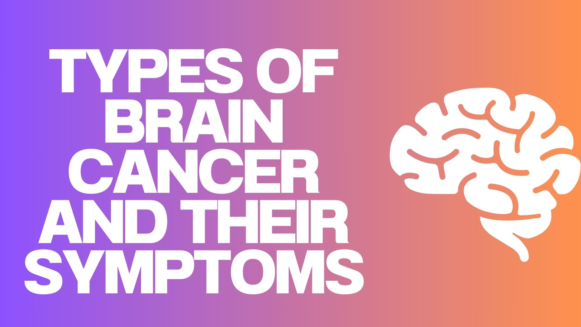 Types of Brain Cancer and Their Symptoms