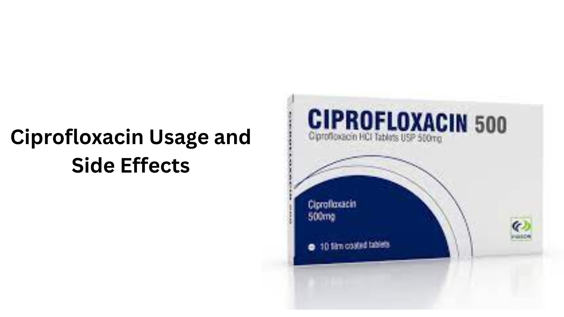 Ciprofloxacin Usage and Side Effects