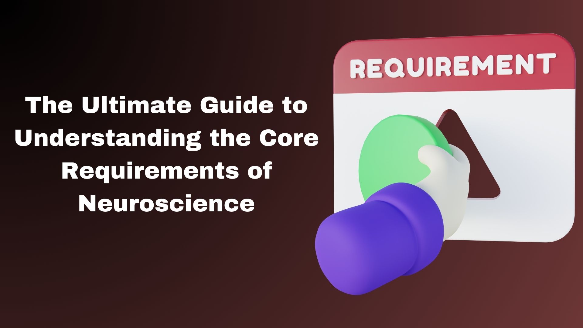 The Ultimate Guide to Understanding the Core Requirements of Neuroscience